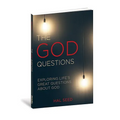 The God Questions: Exploring Life's Great Questions about God