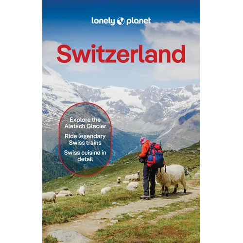 Lonely Planet Switzerland: Plan the Trip of a Lifetime Detailed Itineraries & Maps Insider Tips Covers Lake Geneva & Vaud, Fribourg, Drei-Seen-Land, J
