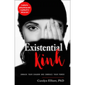 Existential Kink: Unmask Your Shadow and Embrace Your Power (a Method for Getting What You Want by Getting Off on What You Don't)