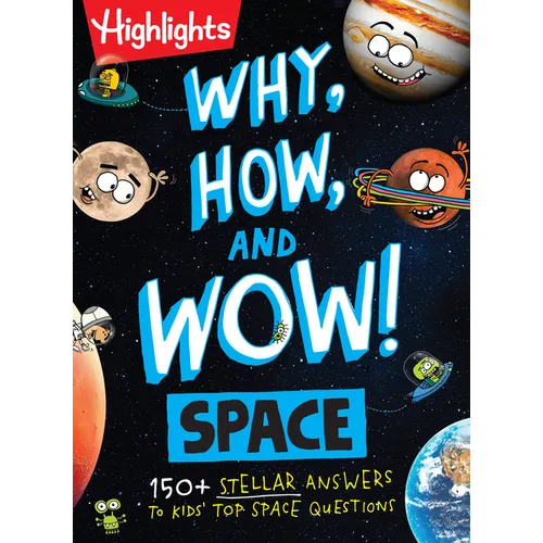 Why, How, and Wow! Space: Space Book for Kids Featuring Real Questions from Kids, NASA Astronaut Interviews, Solar System Discoveries and Fun Science