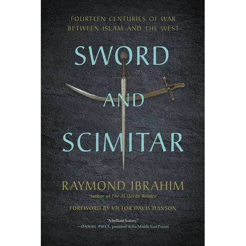Sword and Scimitar: Fourteen Centuries of War Between Islam and the West