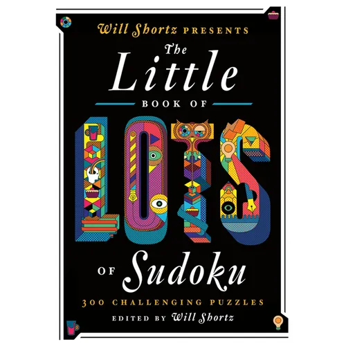 Will Shortz Presents the Little Book of Lots of Sudoku: 200 Easy to Hard Puzzles