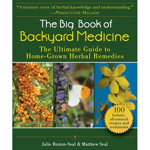 The Big Book of Backyard Medicine: The Ultimate Guide to Home-Grown Herbal Remedies
