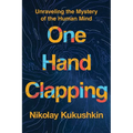 One Hand Clapping: Unraveling the Mystery of the Human Mind