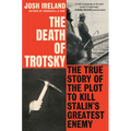 The Death of Trotsky: The True Story of the Plot to Kill Stalin's Greatest Enemy