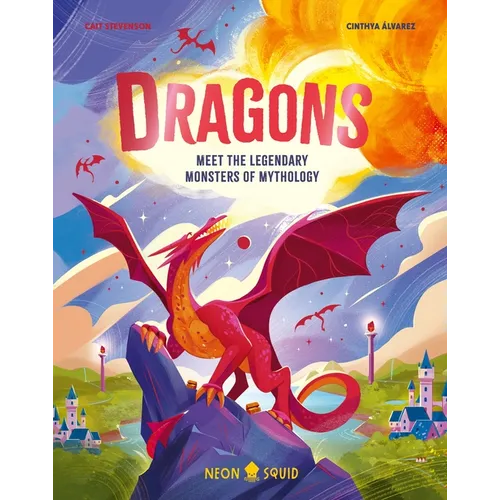 Dragons: Meet the Legendary Monsters of Mythology