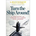 Turn the Ship Around!: A True Story of Turning Followers Into Leaders