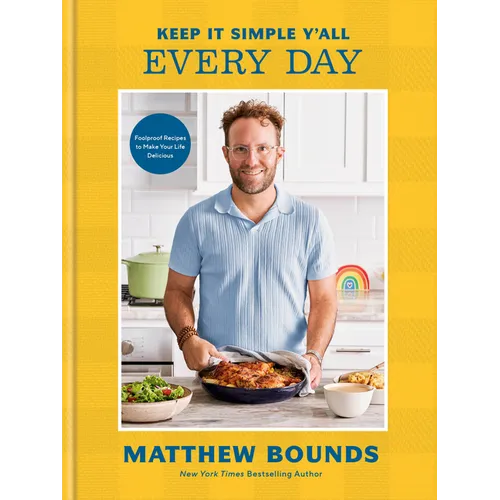 Keep It Simple Y'All: Every Day: Foolproof Recipes to Make Your Life Delicious: A Cookbook
