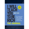 I Will Teach You to Be Rich: The Journal: No Complicated Math. No More Procrastinating. Design Your Rich Life Today.