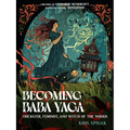 Becoming Baba Yaga: Trickster, Feminist, and Witch of the Woods