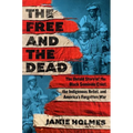 The Free and the Dead: The Untold Story of the Black Seminole Chief, the Indigenous Rebel, and America's Forgotten War