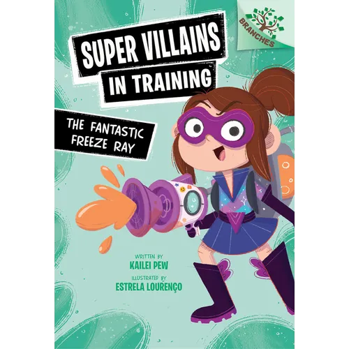 The Fantastic Freeze Ray: A Branches Book (Super Villains in Training #1)
