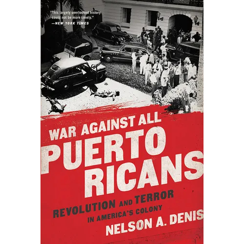 War Against All Puerto Ricans: Revolution and Terror in America's Colony