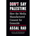 Don't Say Palestine: How the Media Manufactured Consent for Genocide