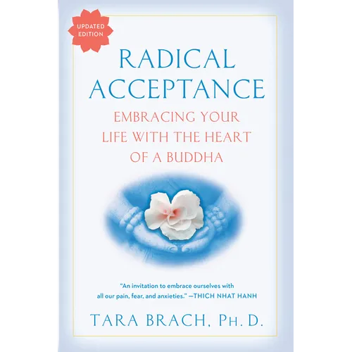 Radical Acceptance: Embracing Your Life with the Heart of a Buddha
