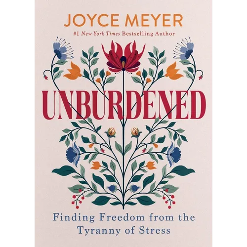 Unburdened: Finding Freedom from the Tyranny of Stress