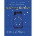 The Catching Fireflies: Teaching Your Heart to See God's Light Everywhere