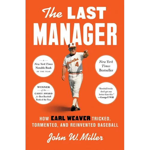 The Last Manager: How Earl Weaver Tricked, Tormented, and Reinvented Baseball