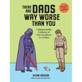 There Are Dads Way Worse Than You: Unimpeachable Evidence of Your Excellence as a Father