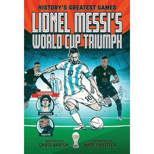 Lionel Messi's World Cup Triumph: (History's Greatest Games #1)
