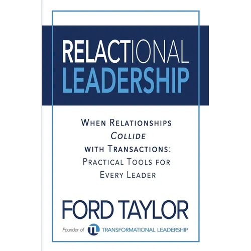 Relactional Leadership: When Relationships Collide with Transactions (Practical Tools for Every Leader)
