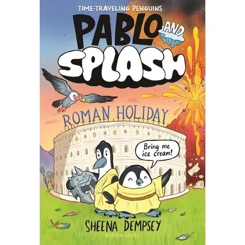 Pablo and Splash: Roman Holiday: The Hilarious Kids' Graphic Novel Series about Time-Travelling Penguins