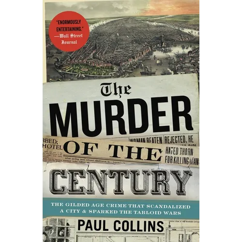 The Murder of the Century: The Gilded Age Crime That Scandalized a City and Sparked the Tabloid Wars