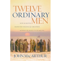 Twelve Ordinary Men: How the Master Shaped His Disciples for Greatness, and What He Wants to Do with You