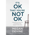 It's Ok That You're Not Ok: Meeting Grief and Loss in a Culture That Doesn't Understand
