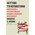 Getting to Reparations: How Building a Different America Requires a Reckoning with Our Past