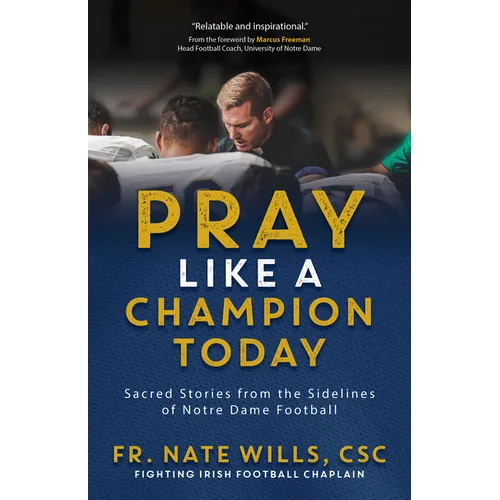 Pray Like a Champion Today: Sacred Stories from the Sidelines of Notre Dame Football