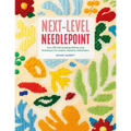 Next-Level Needlepoint: Over 100 Skill-Building Stitches and Techniques for Modern Tapestry Embroidery