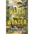 Watch and Wonder: Birding as a Spiritual Practice