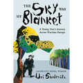 The Sky Was My Blanket: A Young Man's Journey Across Wartime Europe