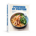 The Powered by Protein Cookbook: A Cookbook: Simple, Delicious, High-Protein Recipes