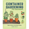 Container Gardening for Beginners: How to Grow a Lot from a Little