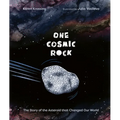 One Cosmic Rock: The Story of the Asteroid That Changed Our World