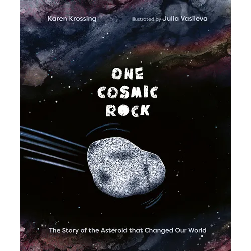 One Cosmic Rock: The Story of the Asteroid That Changed Our World