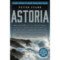 Astoria: Astor and Jefferson's Lost Pacific Empire: A Tale of Ambition and Survival on the Early American Frontier