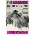 The Madness of Believing: A Memoir from Inside Alex Jones's Conspiracy Machine