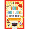 Time for Kids: Your Hot Job Field Guide: A How-To Book for Exploring Your Future Career Path