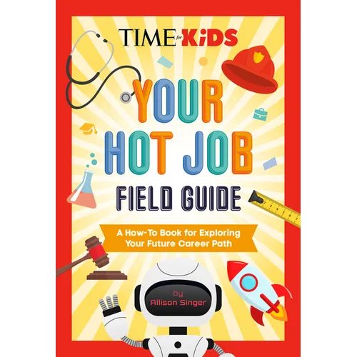 Time for Kids: Your Hot Job Field Guide: A How-To Book for Exploring Your Future Career Path