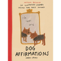 Dog Affirmations: An Illustrated Journey Through Your Dog's Thoughts