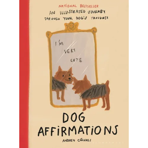 Dog Affirmations: An Illustrated Journey Through Your Dog's Thoughts