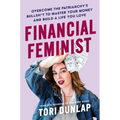Financial Feminist: Overcome the Patriarchy's Bullsh*t to Master Your Money and Build a Life You Love