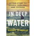 In Deep Water: A True Story of Sharks, Survival, and Courage