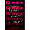 Burnout: The Secret to Unlocking the Stress Cycle