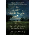The Escapes of David George: An Odyssey of Slavery, Freedom, and the American Revolution