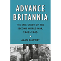 Advance Britannia: The Epic Story of the Second World War, 1942-1945