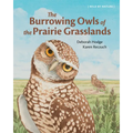 The Burrowing Owls of the Prairie Grasslands